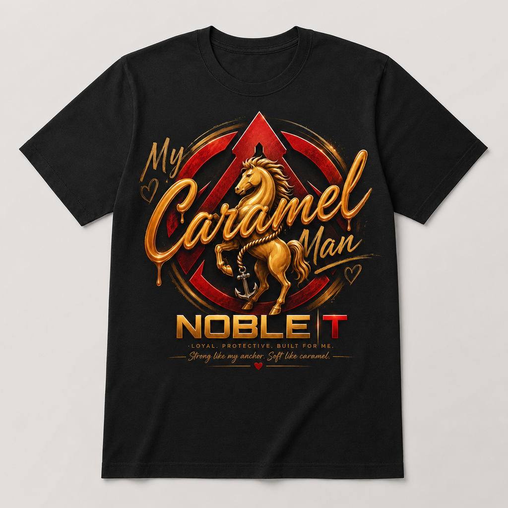 Noble-T My Caramel Man – Loyal. Protective. Built for Me. finished shirt mockup